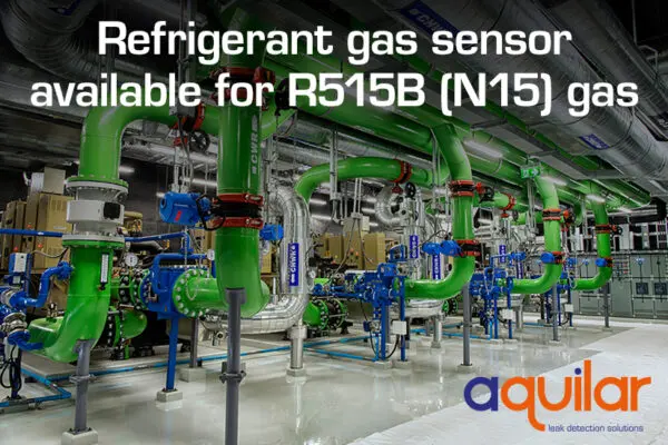 Aquilar now have a refrigerant gas sensor that can detect R515B (N15) gas which is a replacement for R134A gas commonly used in chillers.